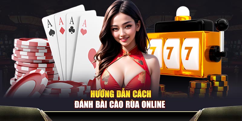 Hướng dẫn cách đánh bài cào rùa online 